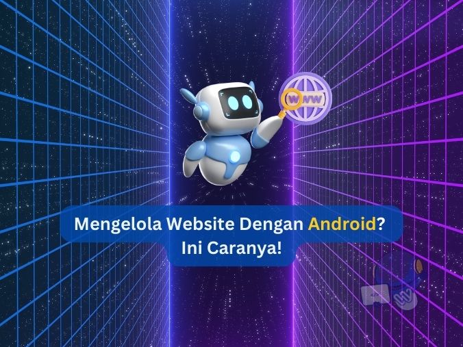 Mengelola Website Dengan Android? Ini Caranya! | Webnesia